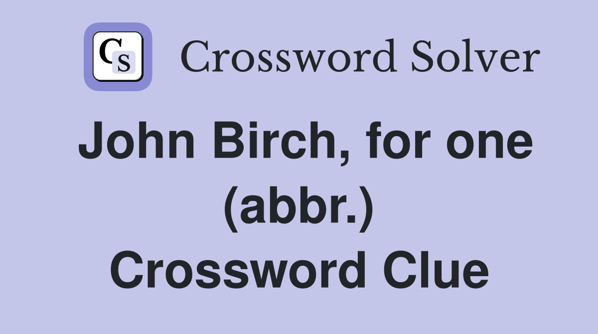 John Birch, for one (abbr.) Crossword Clue