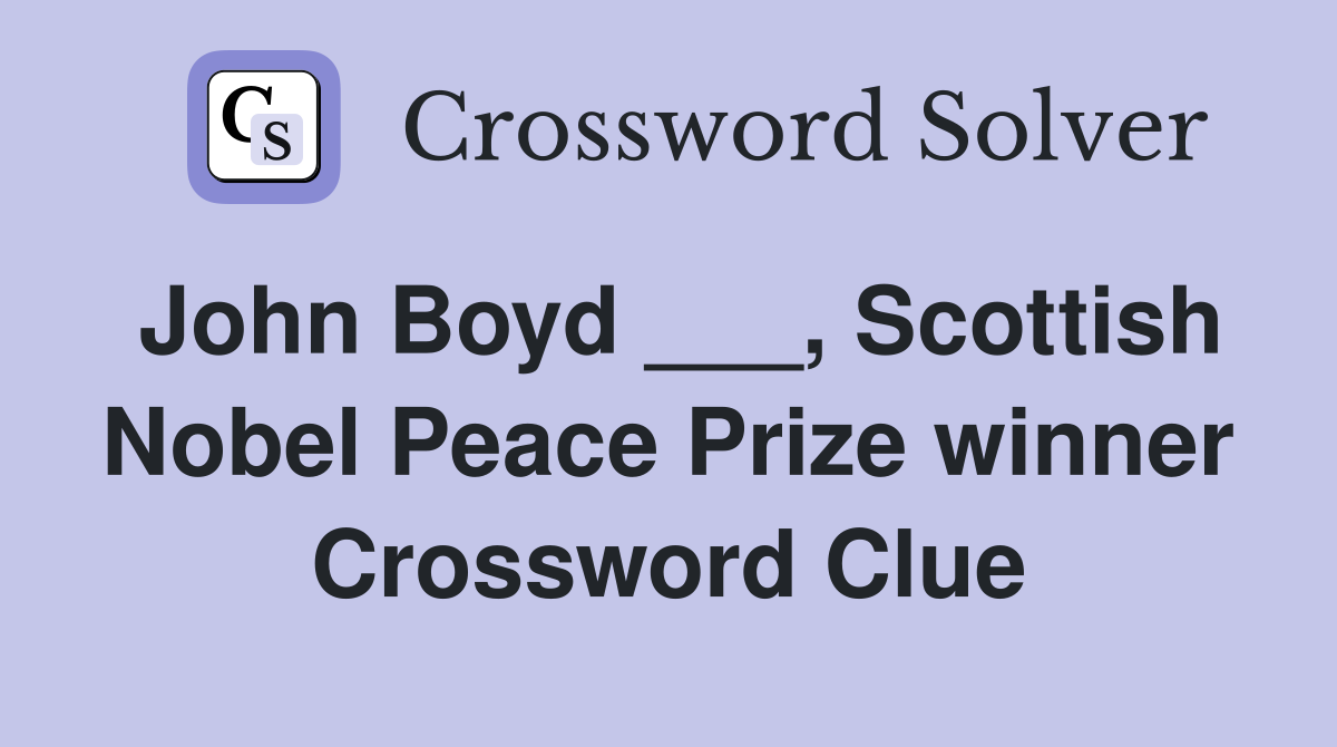 John Boyd ___, Scottish Nobel Peace Prize winner - Crossword Clue ...