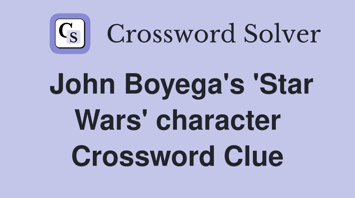 John Boyega's 'Star Wars' character Crossword Clue