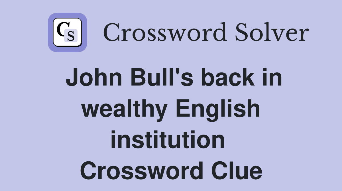 John Bull's back in wealthy English institution  Crossword Clue