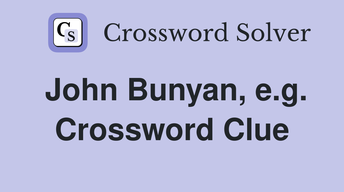 John Bunyan, e.g. Crossword Clue