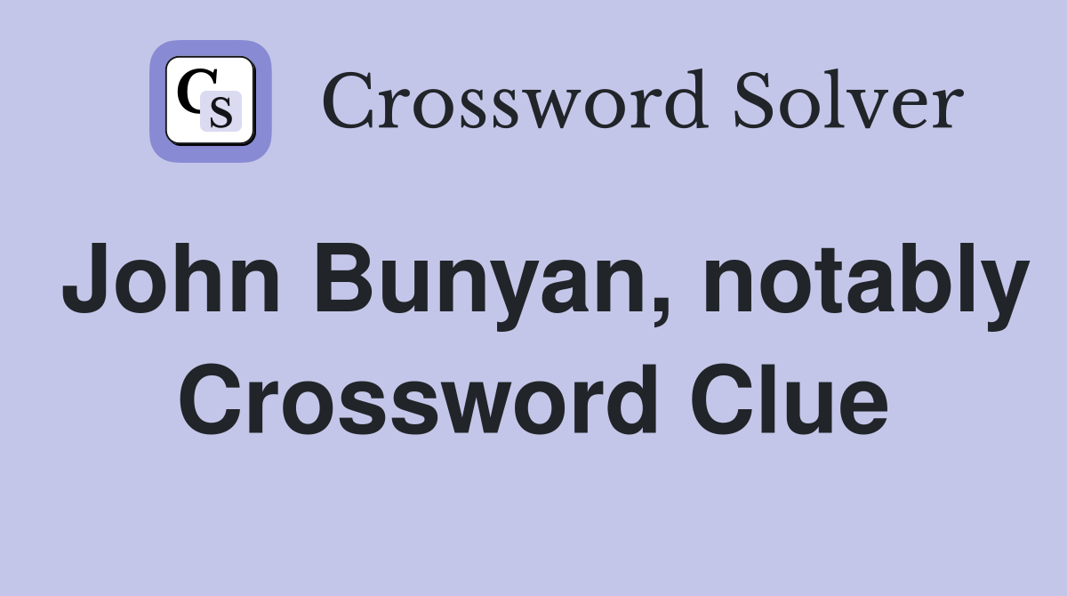 John Bunyan, notably Crossword Clue