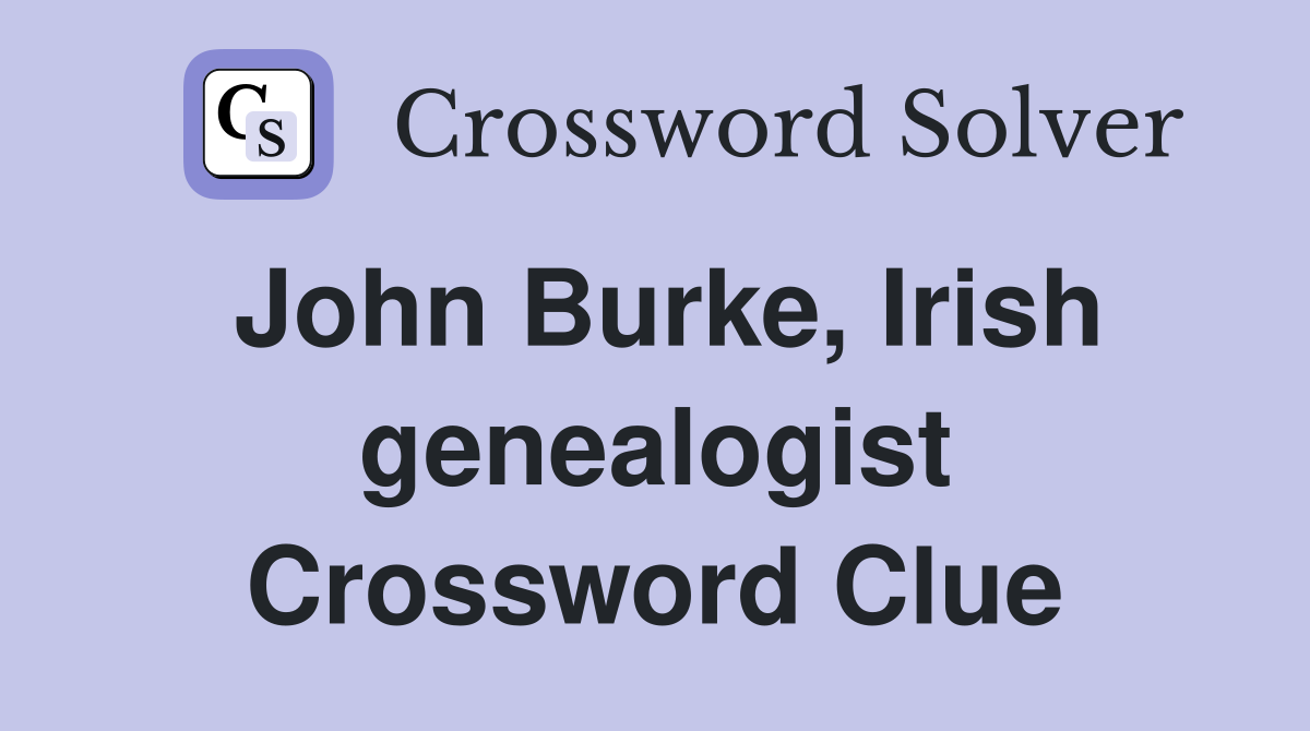 John Burke, Irish genealogist Crossword Clue