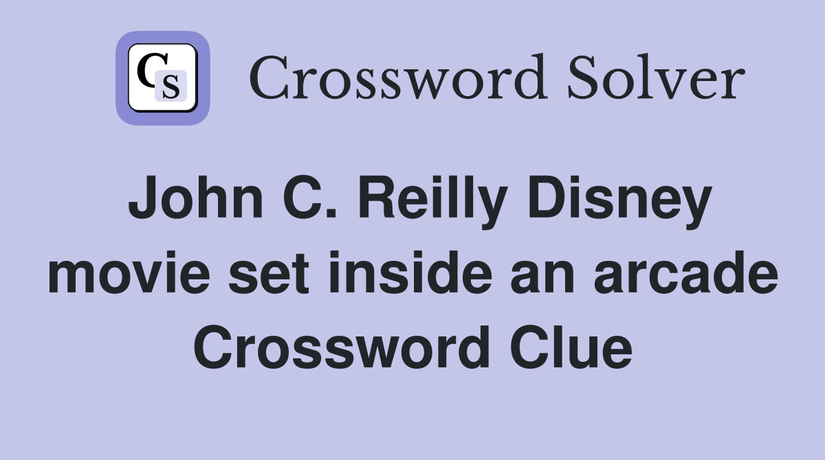 John C. Reilly Disney movie set inside an arcade Crossword Clue