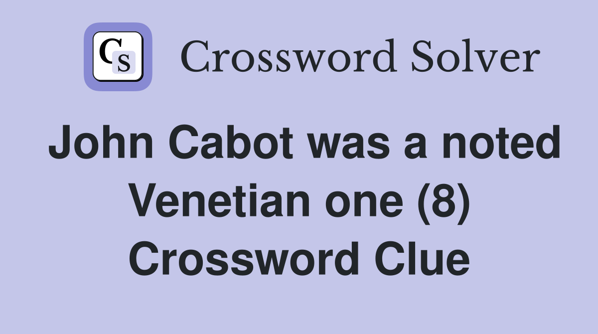 John Cabot was a noted Venetian one (8) Crossword Clue