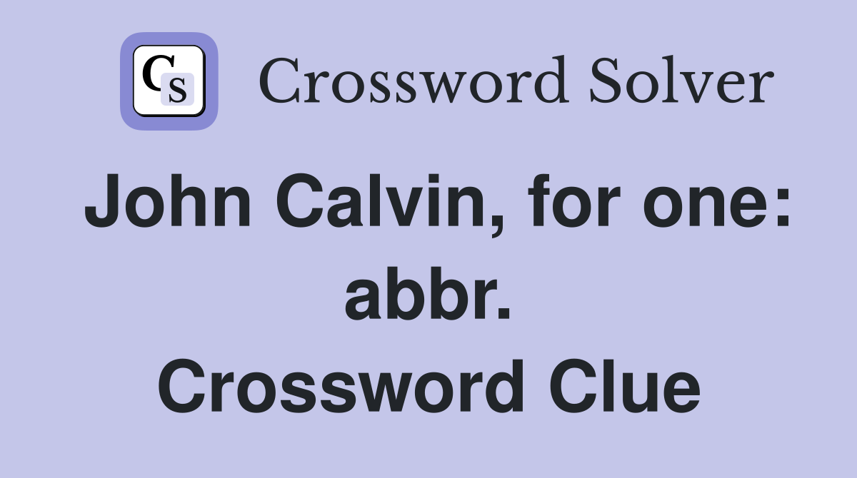 John Calvin, for one: abbr. Crossword Clue