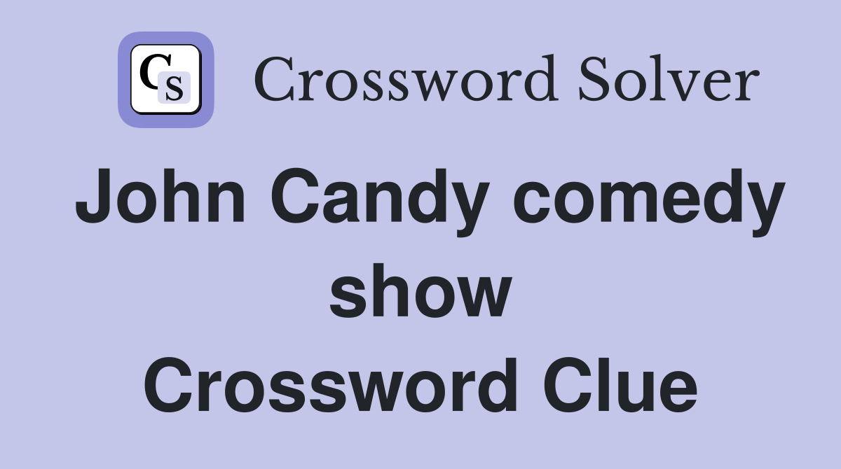 John Candy comedy show Crossword Clue