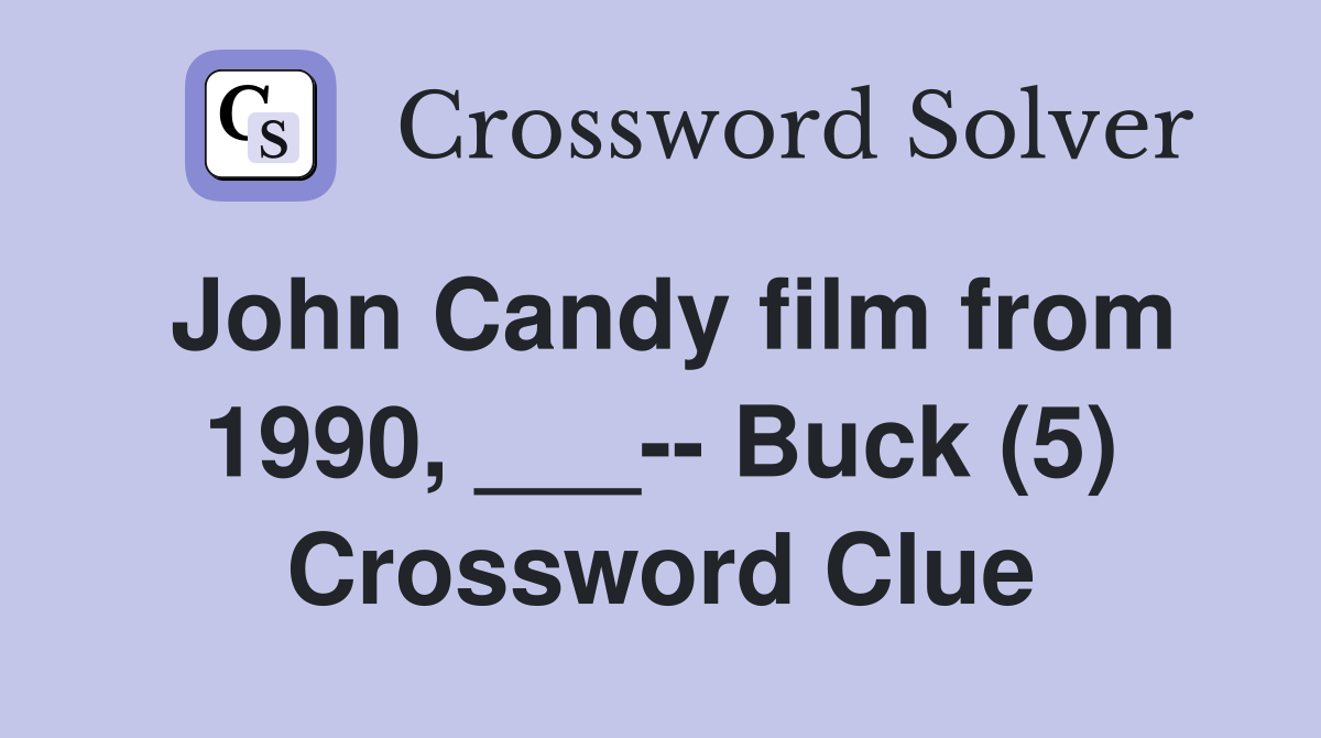John Candy film from 1990, ___-- Buck (5) Crossword Clue