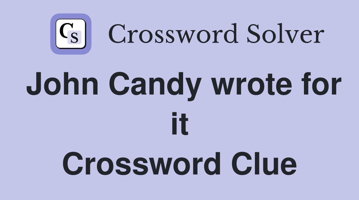 John Candy wrote for it Crossword Clue