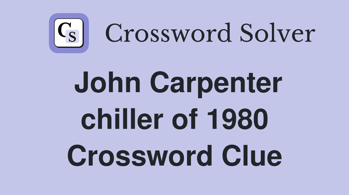 John Carpenter chiller of 1980 Crossword Clue