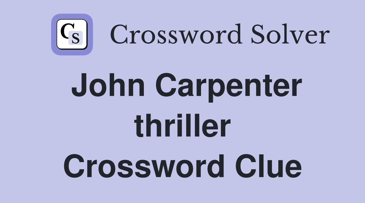 John Carpenter thriller Crossword Clue