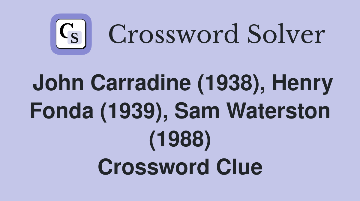 John Carradine (1938), Henry Fonda (1939), Sam Waterston (1988) Crossword Clue