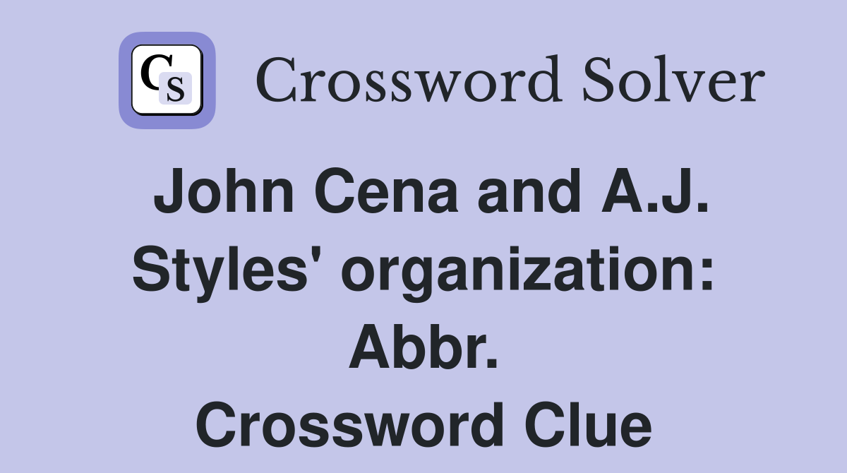 John Cena and A.J. Styles' organization: Abbr. Crossword Clue