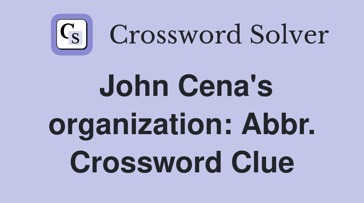 John Cena's organization: Abbr. Crossword Clue