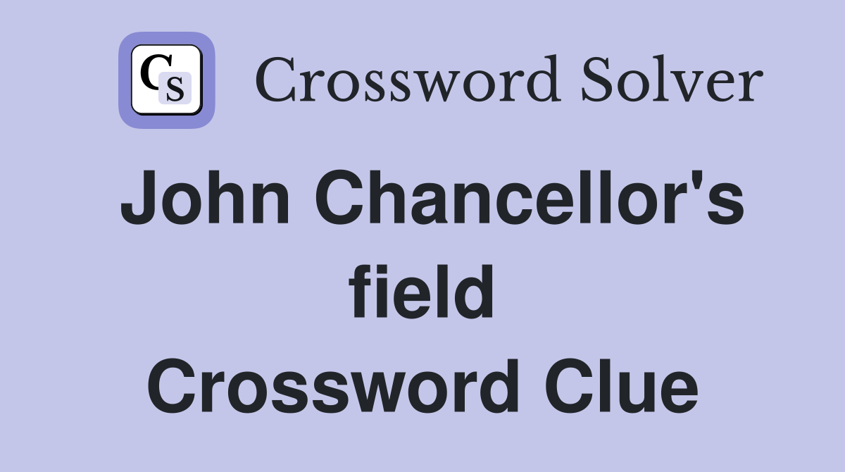 John Chancellor's field Crossword Clue