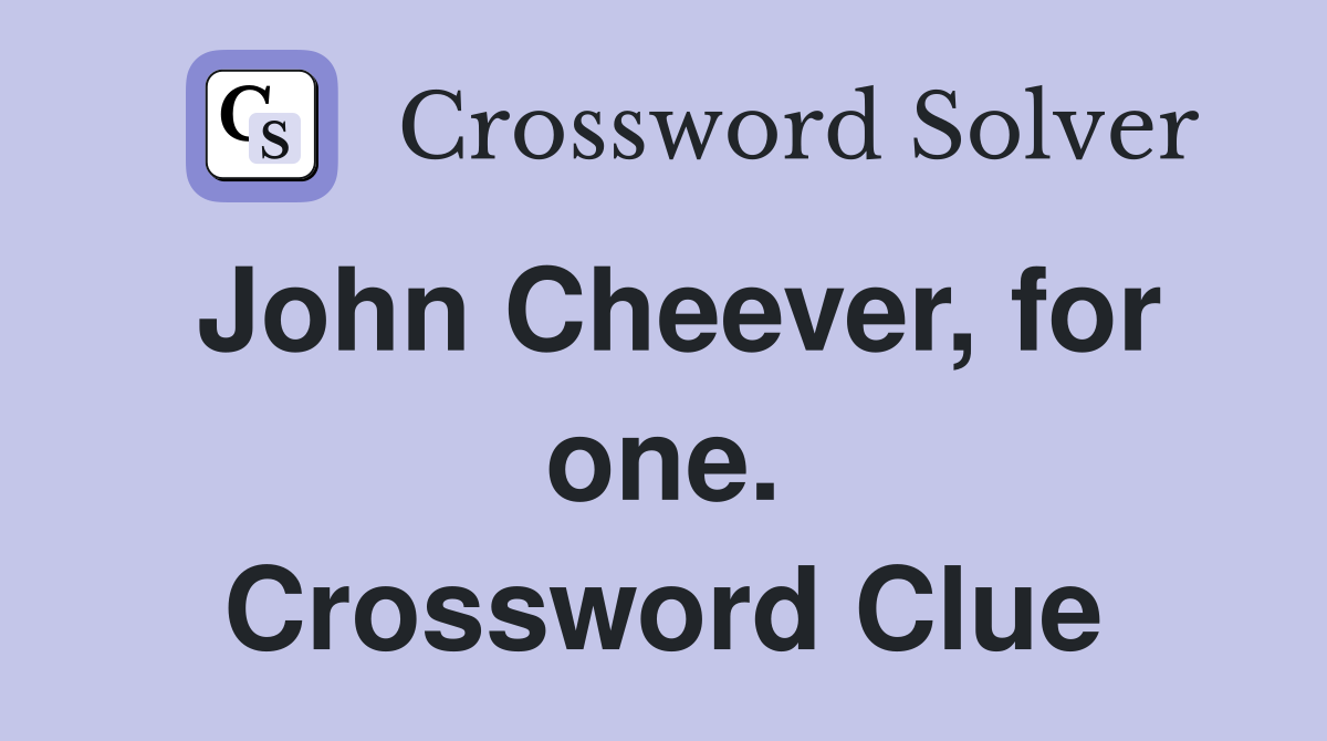 John Cheever, for one. Crossword Clue