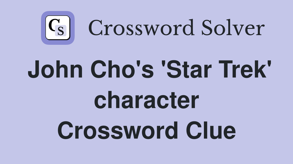 John Cho's 'Star Trek' character Crossword Clue