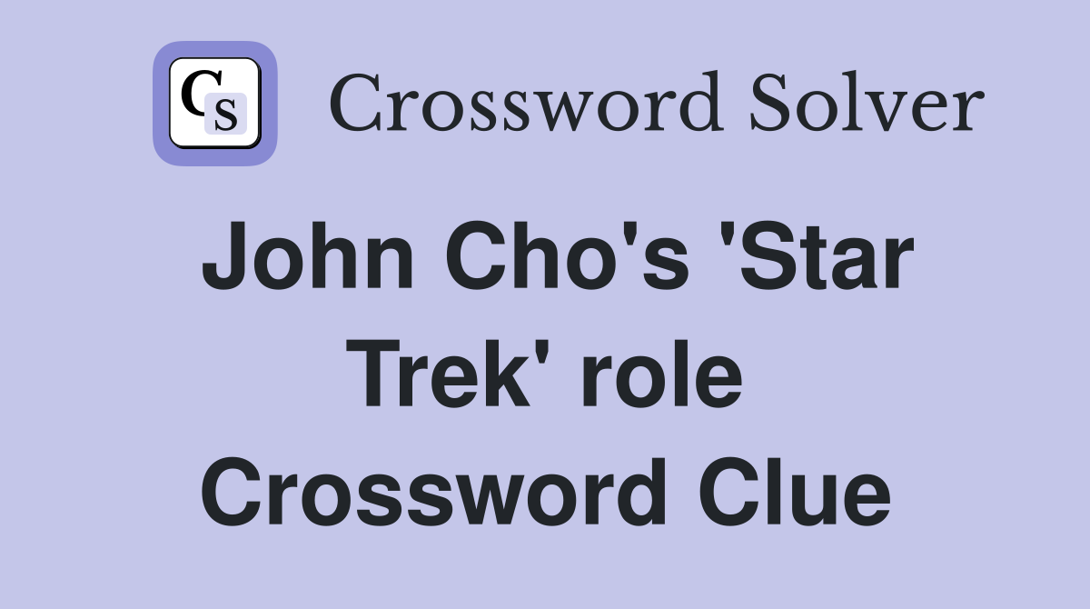John Cho's 'Star Trek' role Crossword Clue