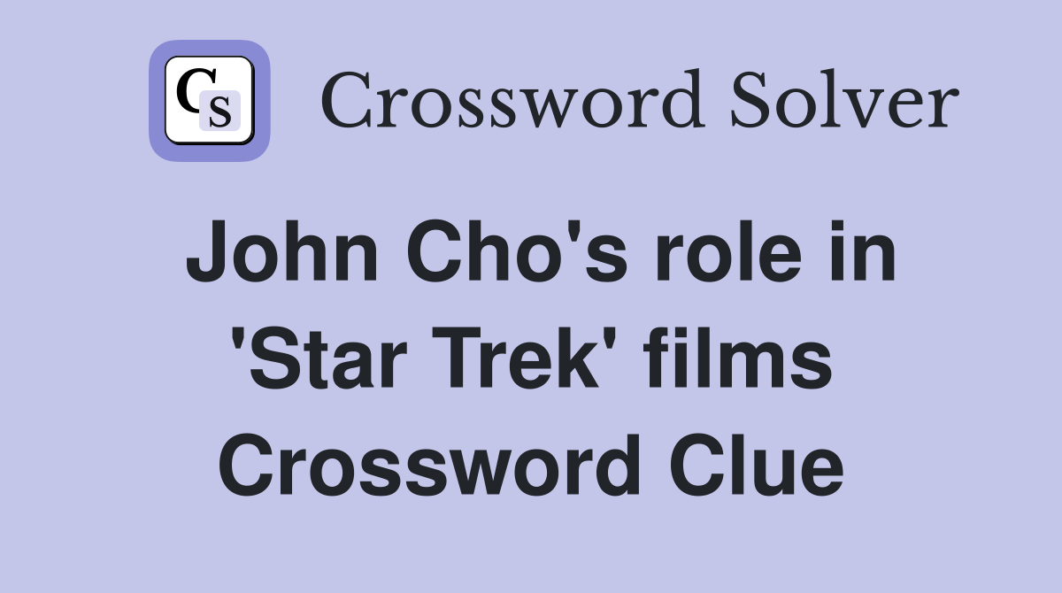 John Cho's role in 'Star Trek' films Crossword Clue