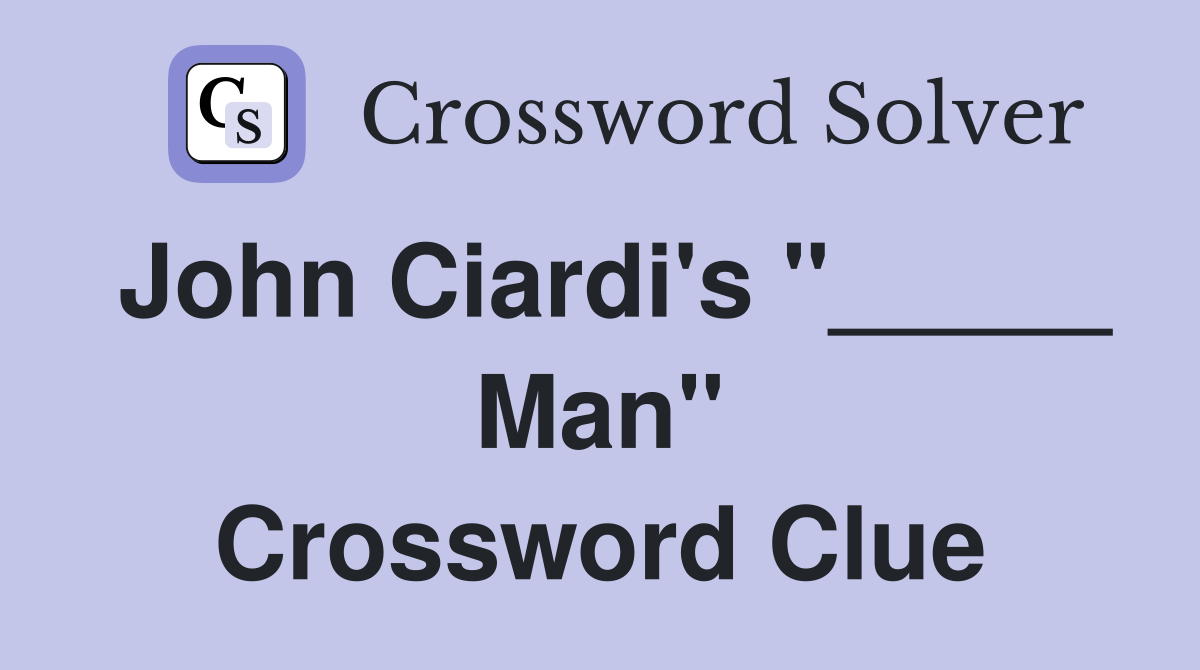 John Ciardi's "_____ Man" Crossword Clue
