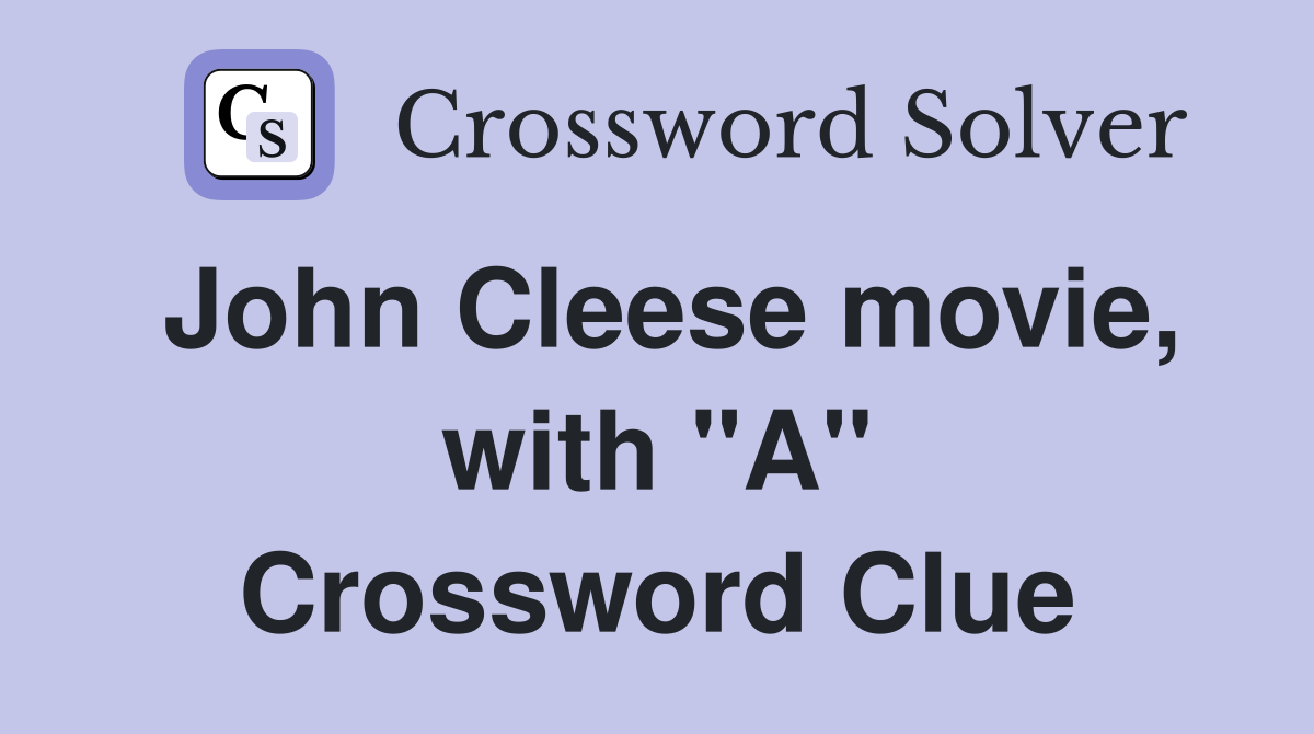 John Cleese movie, with "A" Crossword Clue