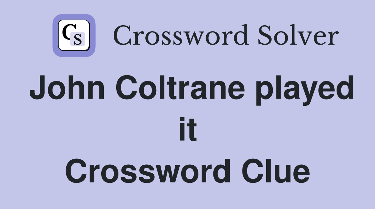 John Coltrane played it Crossword Clue