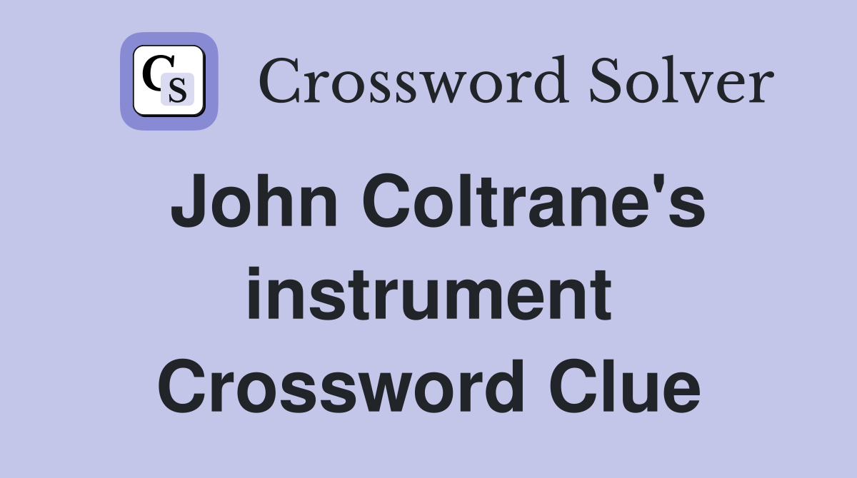 John Coltrane's instrument Crossword Clue