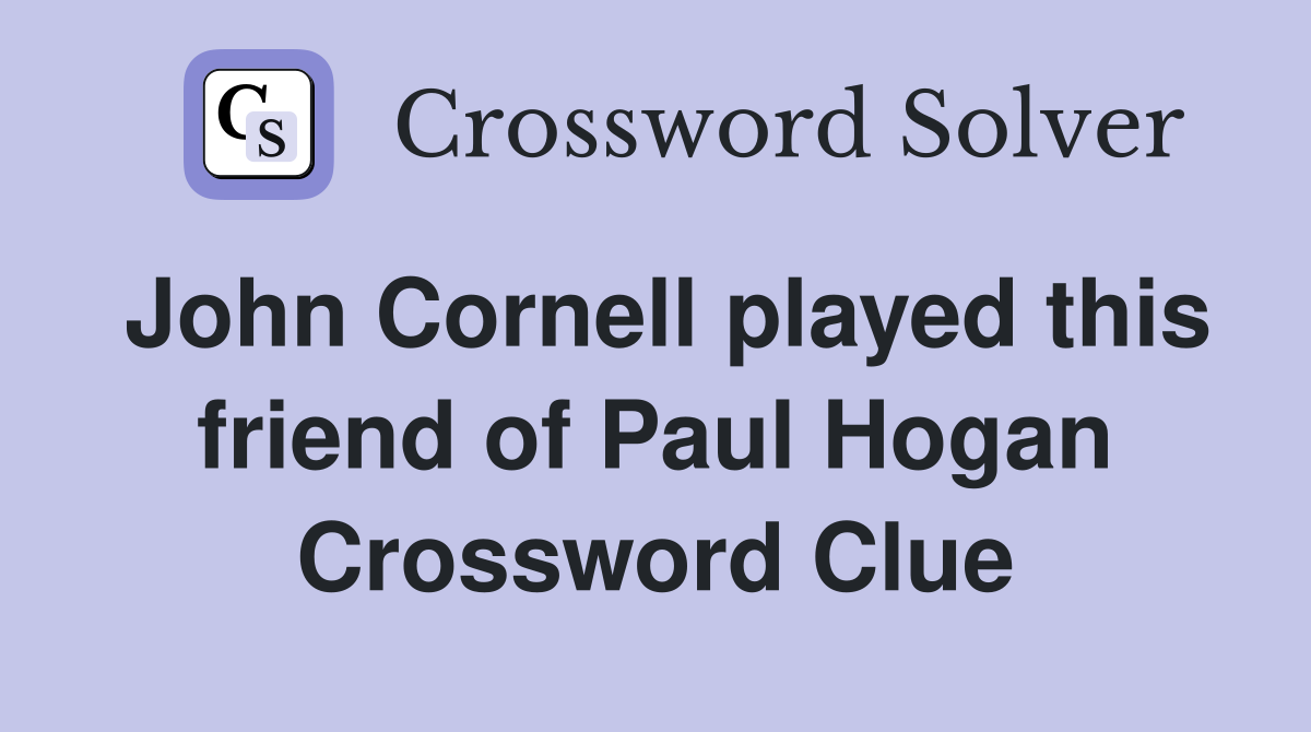 John Cornell played this friend of Paul Hogan Crossword Clue