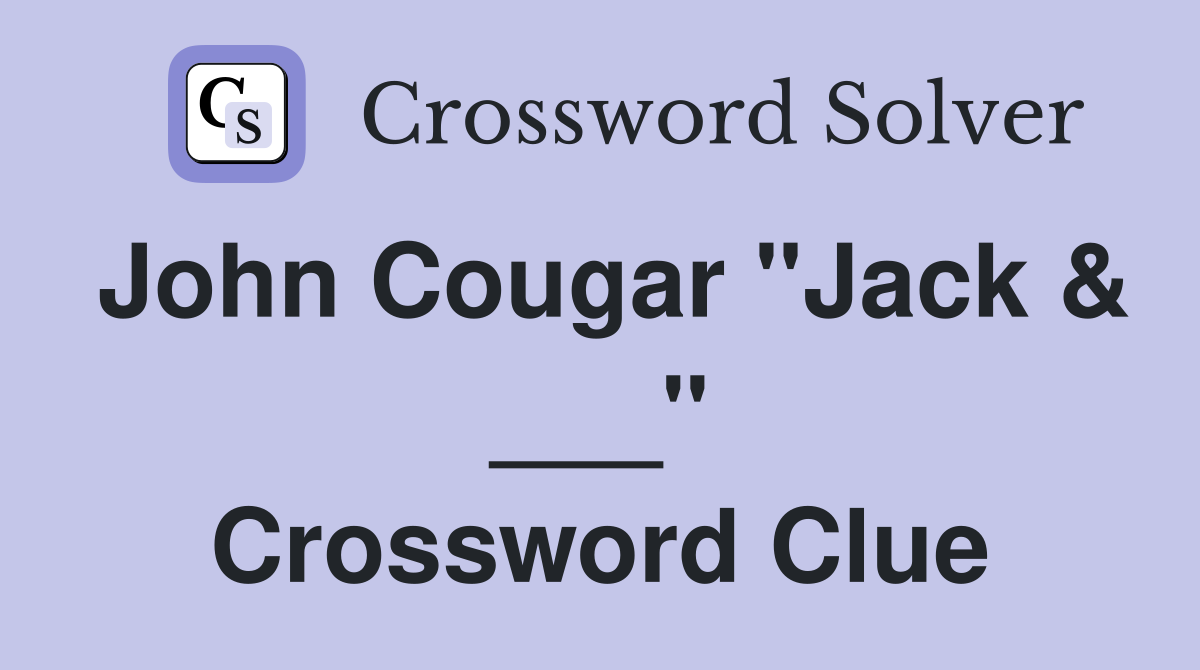 John Cougar "Jack & ___" Crossword Clue