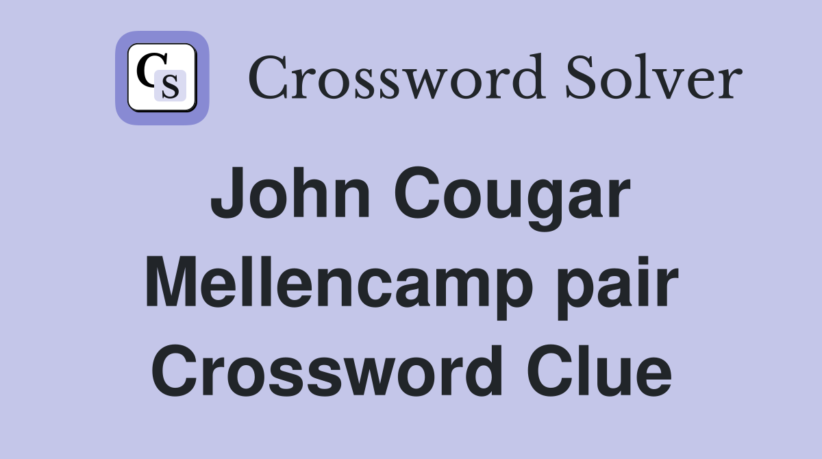 John Cougar Mellencamp pair Crossword Clue