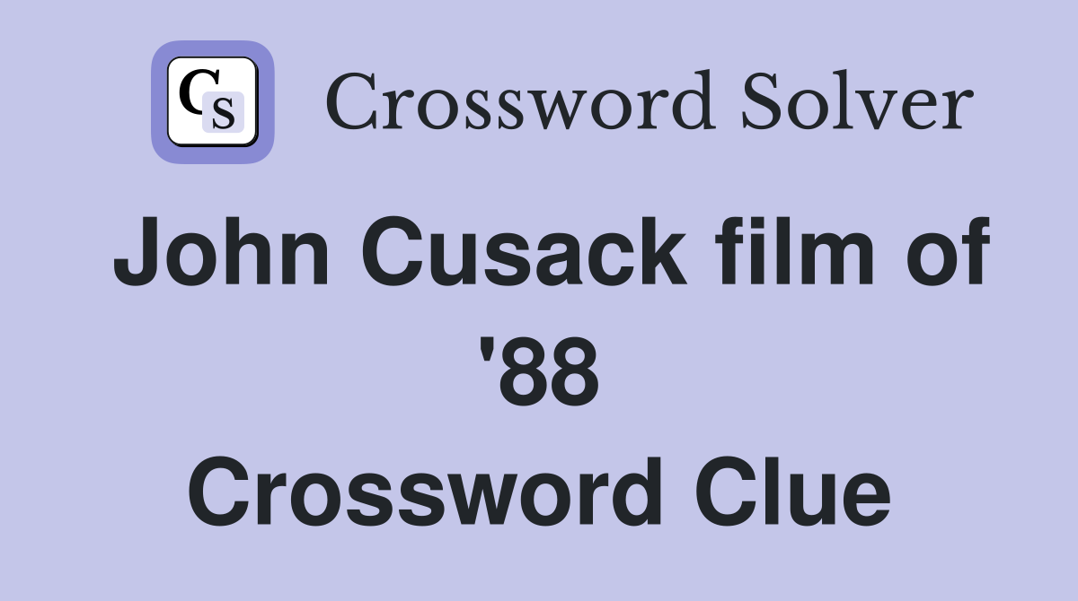 John Cusack film of '88 Crossword Clue