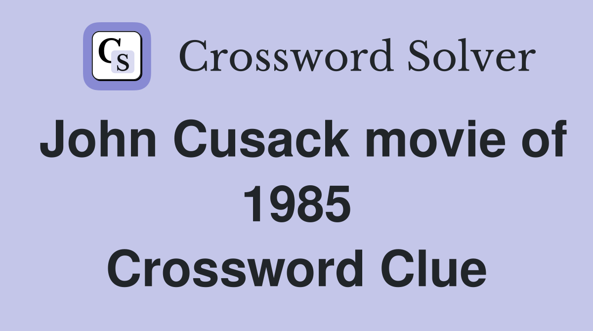 John Cusack movie of 1985 Crossword Clue