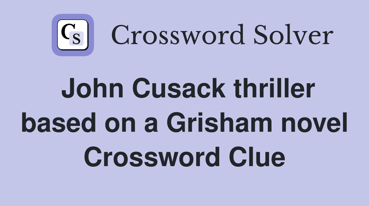 John Cusack thriller based on a Grisham novel Crossword Clue