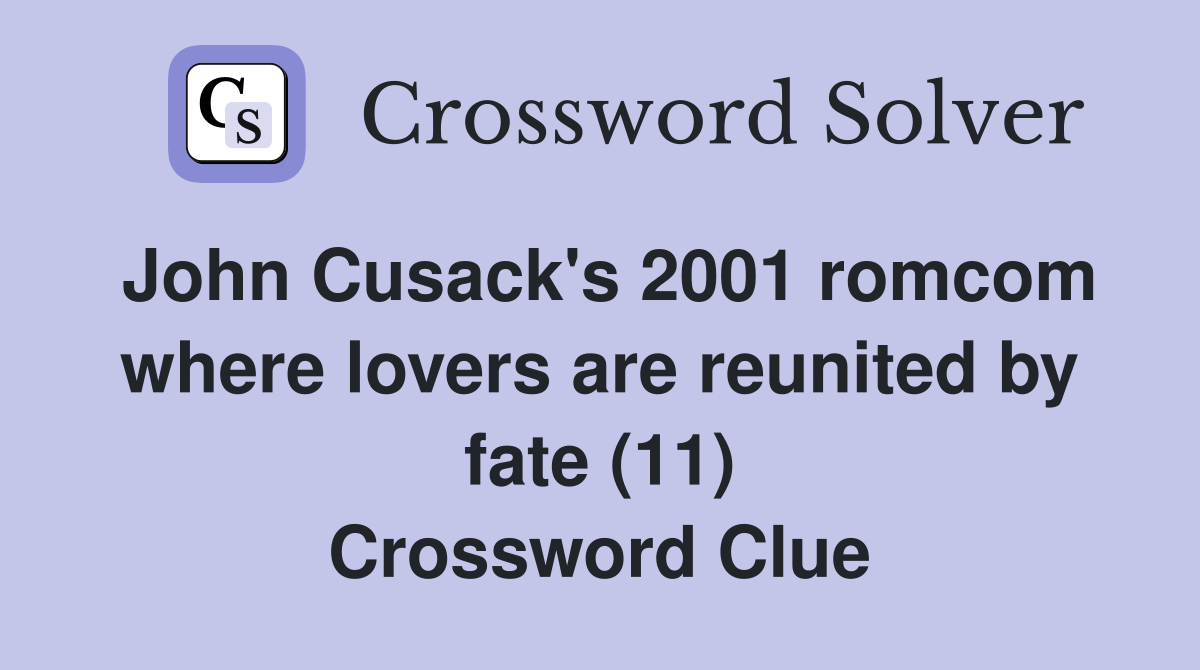 John Cusack's 2001 romcom where lovers are reunited by fate (11) Crossword Clue