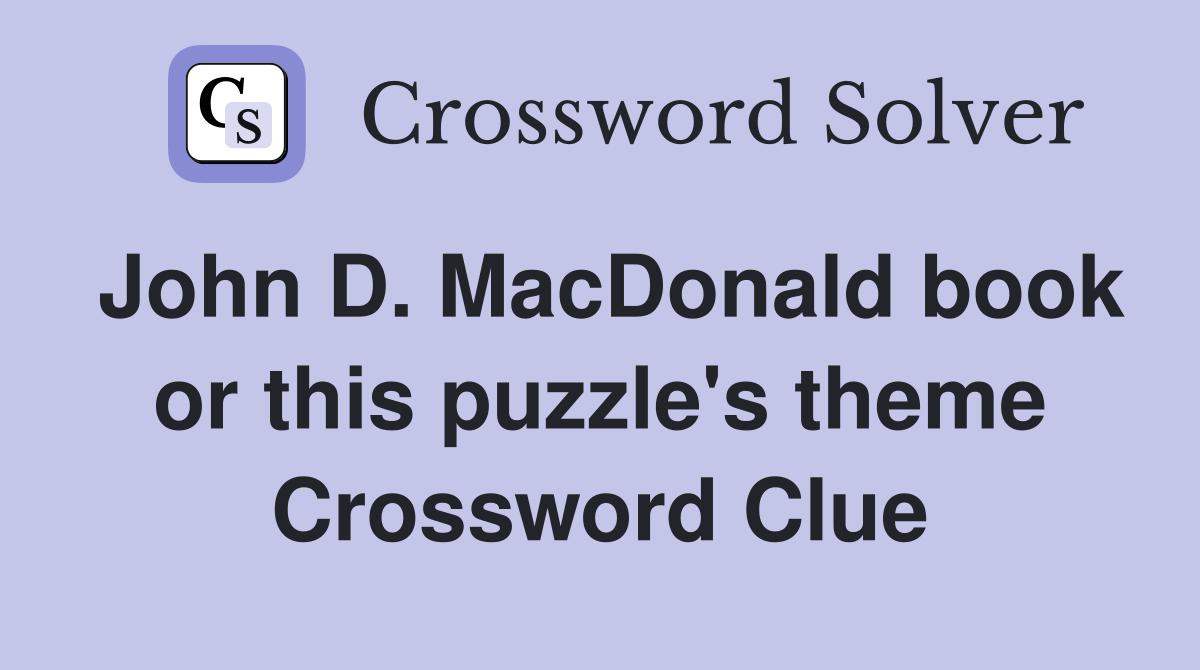 John D. MacDonald book or this puzzle's theme Crossword Clue