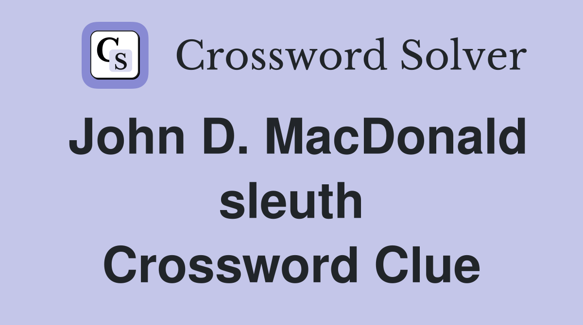 John D. MacDonald sleuth Crossword Clue