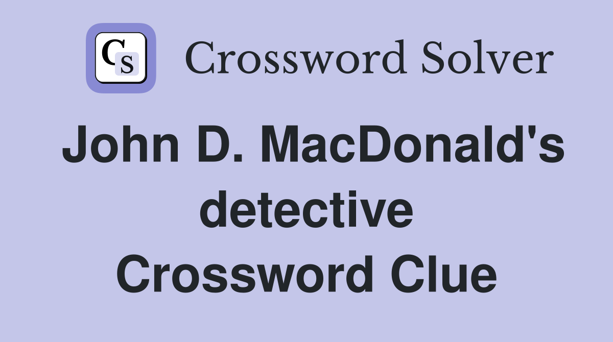 John D. MacDonald's detective Crossword Clue