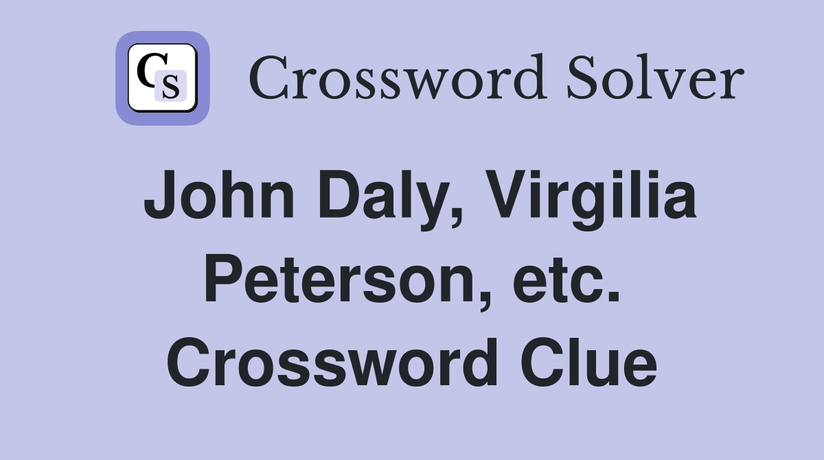 John Daly, Virgilia Peterson, etc. Crossword Clue