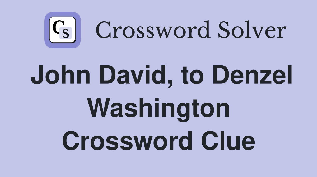 John David, to Denzel Washington Crossword Clue