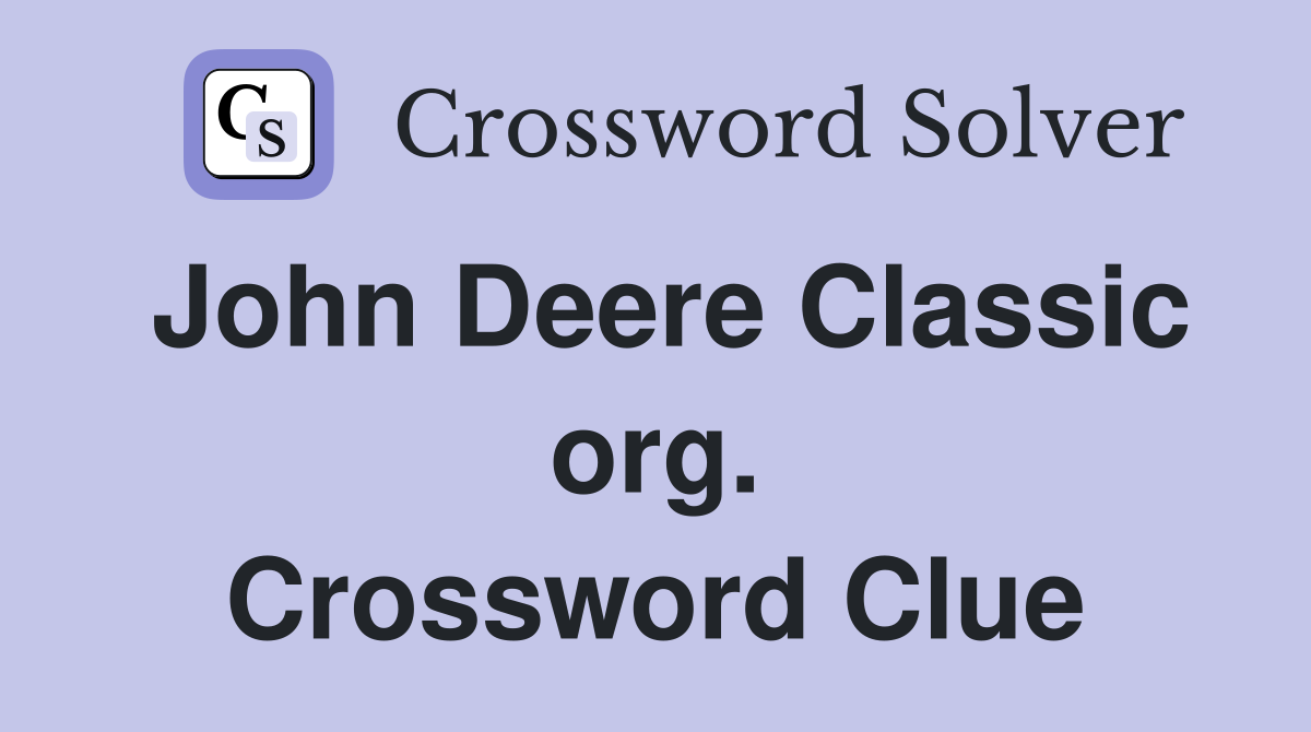 John Deere Classic org. Crossword Clue