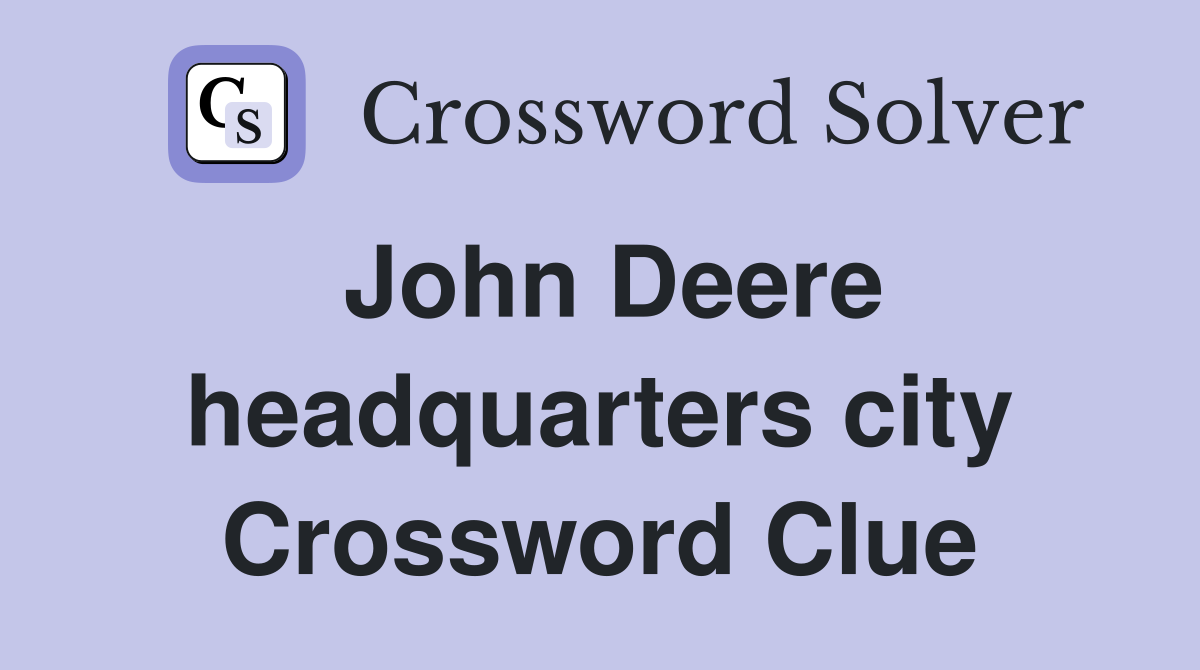 John Deere headquarters city Crossword Clue