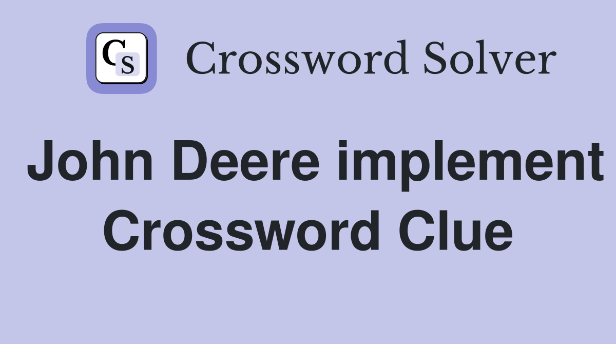 John Deere implement Crossword Clue