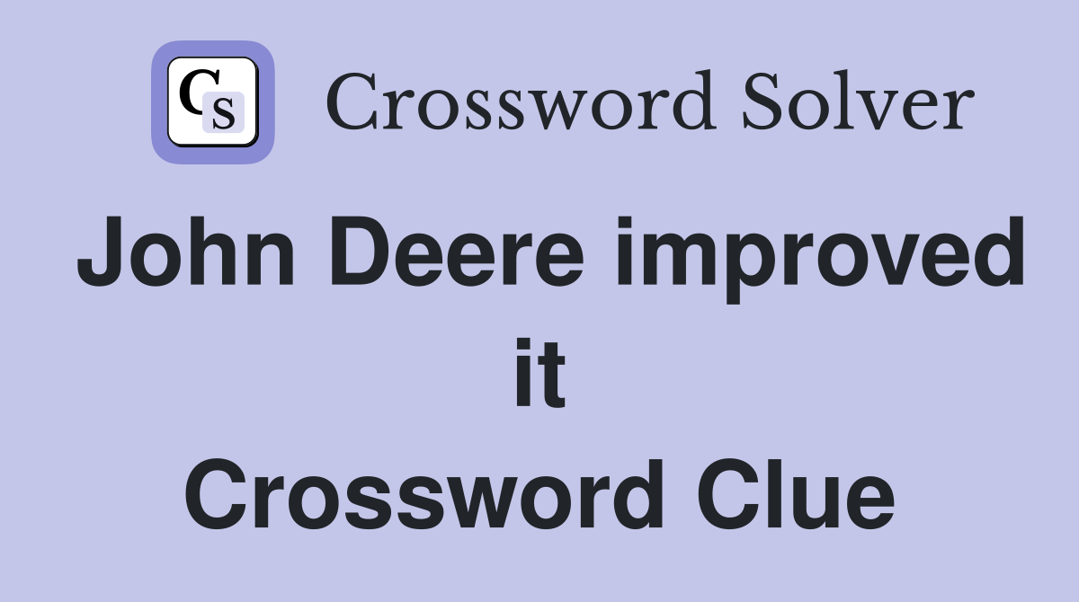 John Deere improved it Crossword Clue