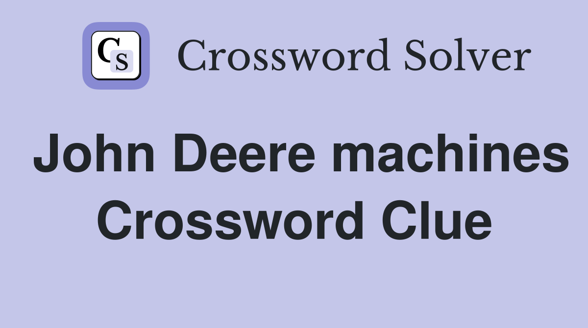 John Deere machines Crossword Clue
