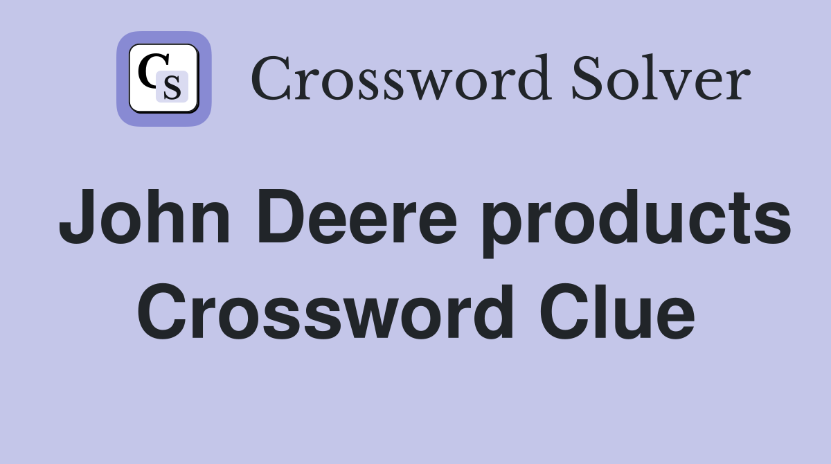 John Deere products Crossword Clue