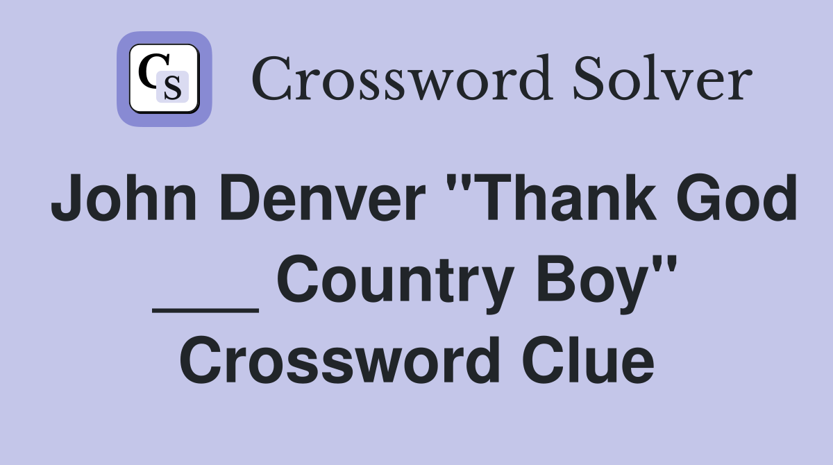 John Denver "Thank God ___ Country Boy" Crossword Clue