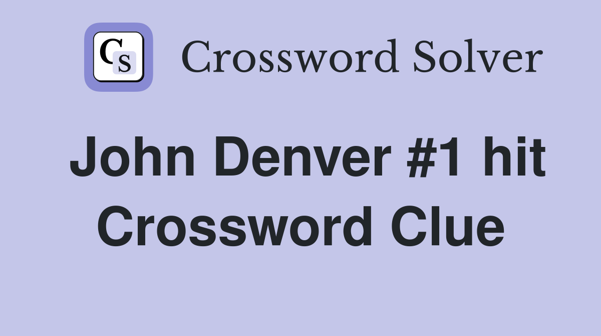 John Denver #1 hit Crossword Clue