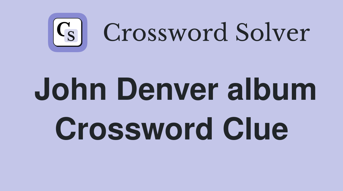 John Denver album Crossword Clue