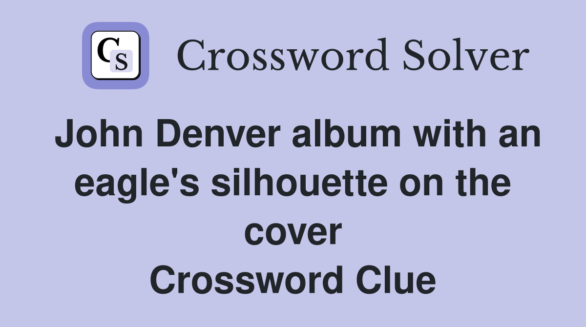 John Denver album with an eagle's silhouette on the cover Crossword Clue