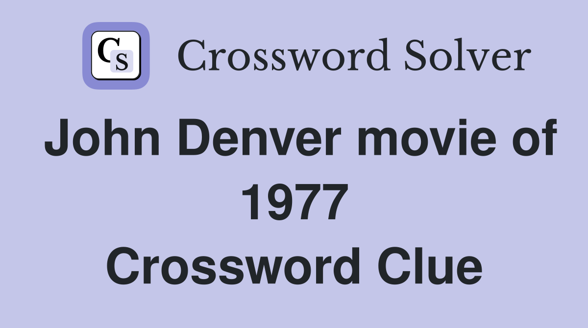 John Denver movie of 1977 Crossword Clue